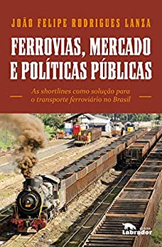 Ferrovias, Mercado e Políticas Públicas 